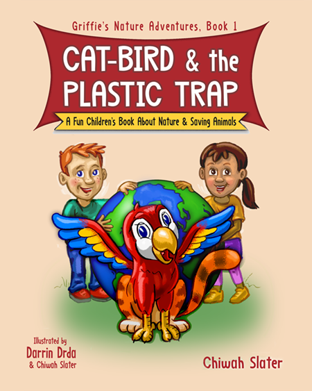 Book cover shows title "Cat-Bird and the Plastic Trap," Subtitle "A Fun Children's Book About Nature & Saving Animals," Book 1 of Griffie's Nature Adventures. Image shows a creature that is a cross between a cat and a parrot standing in front of a large globe, next to which stand a girl and a boy with their hands on the globe. Below, the words "Coming this August."