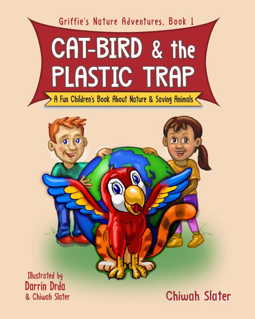 Book cover shows title "Cat-Bird and the Plastic Trap," Subtitle "A Fun Children's Book About Nature & Saving Animals," Book 1 of Griffie's Nature Adventures. Image shows a creature that is a cross between a cat and a parrot standing in front of a large globe, next to which stand a girl and a boy with their hands resting on the globe.